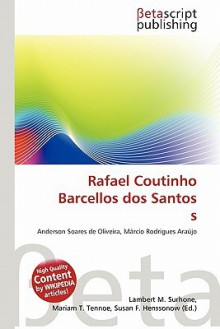 Rafael Coutinho Barcellos DOS Santos S - Lambert M. Surhone, Mariam T. Tennoe, Susan F. Henssonow