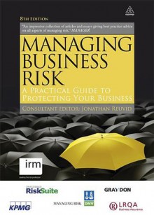 Managing Business Risk: A Practical Guide to Protecting Your Business - Jonathan Reuvid