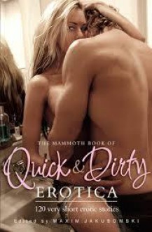 The Mammoth Book of Quick & Dirty Erotica. by Maxim Jakubowski - Maxim Jakubowski