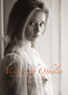 Visions of Ophelia - Jack Gilbert