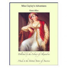 Miss Cayley's Adventures - Grant Allen