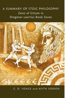 A Summary of Stoic Philosophy: Zeno of Citium in Diogenes Laertius Book Seven - Keith Seddon, C.D. Yonge