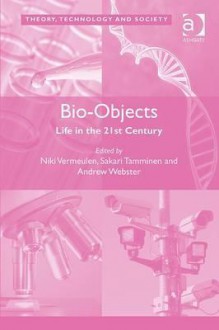 Bio-Objects: Life in the 21st Century - Niki Vermeulen