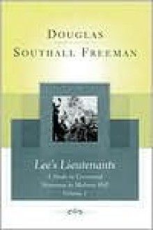 Lees Lieutenants Volume 1 (Vol 1. Repr ed) (1st of a 3 Vol Set) - Douglas Southall Freeman