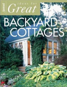 Ideas for Great Backyard Cottages - Sunset Books, Sunset Books