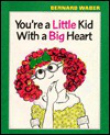 You're a Little Kid with a Big Heart - Bernard Waber