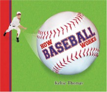 How Baseball Works - Keltie Thomas