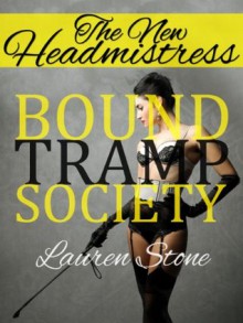 The New Headmistress (The Bound Tramp Society) - Lauren Stone