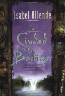 La Ciudad de las Bestias - Isabel Allende