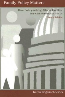 Family Policy Matters: How Policymaking Affects Families and What Professionals Can Do, Second Edition - Karen Bogenschneider