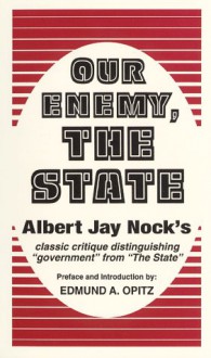 Our Enemy, the State - Albert Jay Nock