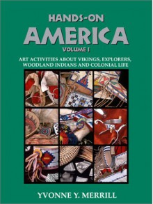 Hands-On America: Art Activities About Vikings, Explorers, Woodland Indians and Colonial Life - Yvonne Y. Merrill, Mary Simpson