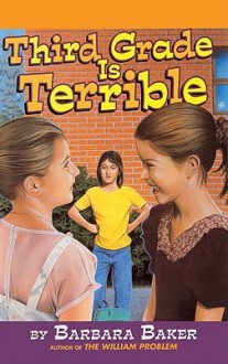 Third Grade Is Terrible - Barbara Baker, Dena Neusner, Roni Shepherd