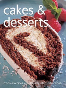 Cakes And Desserts (Practical Recipes With Step By Step Instructions) - Catherine Atkinson