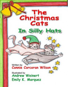 The Christmas Cats in Silly Hats - Connie Corcoran Wilson