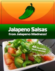 Jalapeno Madness: Jalapeno Salsas - Michael Hultquist