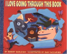 I Love Going Through This Book - Robert Burleigh, Dan Yaccarino