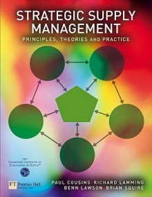 Strategic Supply Management: Principles, Theories and Practice - Paul Cousins, Richard Lamming