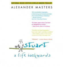 Stuart: A Life Backwards - Alexander Masters