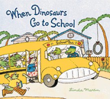 When Dinosaurs Go to School - Linda Martin