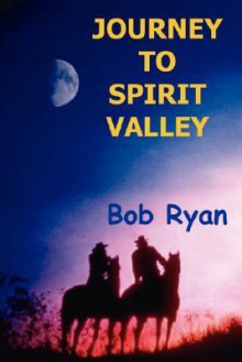 Journey to Spirit Valley - Bob Ryan