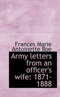 Army Letters from an Officer's Wife: 1871-1888 - Frances M.A. Roe