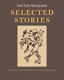 Selected Stories of Sait Faik Abasiyanik - Sait Faik Abasiyanik, Maureen Freely, Alex Dawe