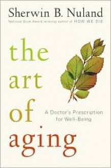 The Art of Aging - Sherwin B. Nuland