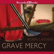 Grave Mercy - Robin LaFevers, R.L. LaFevers, Erin Moon