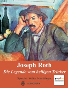 Die Legende vom heiligen Trinker - Joseph Roth