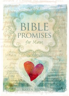 Bible Promises for Mom - Karen Moore