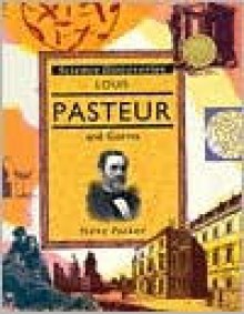 Louis Pasteur And Germs - Steve Parker