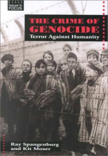 The Crime Of Genocide: Terror Against Humanity (Issues In Focus) - Ray Spangenburg, Diane Moser, Kit Moser