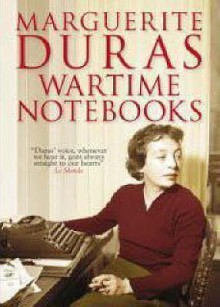 Wartime Notebooks: And Other Texts - Marguerite Duras, Linda Coverdale