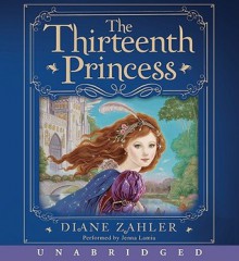 The Thirteenth Princess (Audio) - Diane Zahler, Jenna Lamia