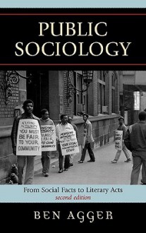 Public Sociology: From Social Facts to Literary Acts - Ben Agger