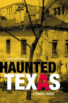 Haunted Texas: A Travel Guide - Scott A. Williams