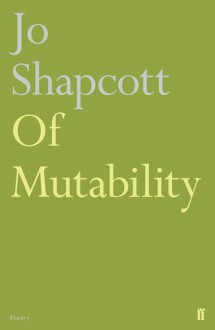 Of Mutability - Jo Shapcott