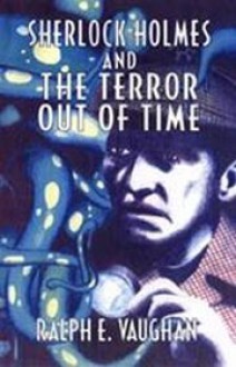 Sherlock Holmes and the Terror Out of Time - Ralph E. Vaughan