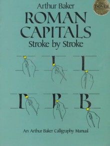 Learning Calligraphy Stroke By Stroke By Stroke: Three Complete Manuals: Gift Package - Arthur Baker