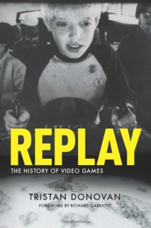 Replay: the History of Video Games - Tristan Donovan