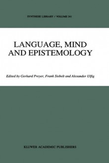 Language, Mind and Epistemology: On Donald Davidson S Philosophy - Gerhard Preyer, Alexander Ulfig, Frank Siebelt