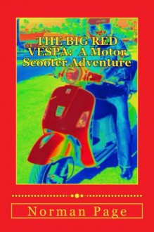 The Big Red Vespa: A Motor Scooter Adventure - Norman Page