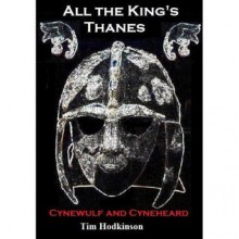 All the King's Thanes (Cynewulf and Cyneheard) - Tim Hodkinson