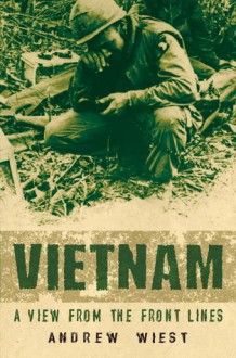 Vietnam: A View From the Front Lines - Andrew Wiest