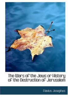 The Wars of the Jews or History of the Destruction of Jerusalem (Large Print Edition) - Flavius Josephus