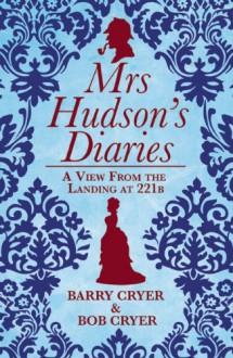 Mrs Hudson's Diaries: Behind the Apron Wth Sherlock Holmes' Landlady. by Barry & Bob Cryer - Barry Cryer