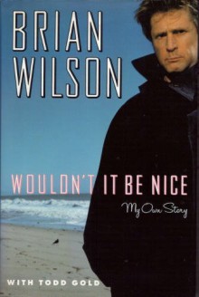 Wouldn't it Be Nice: My Own Story - Brian Wilson, Todd Gold