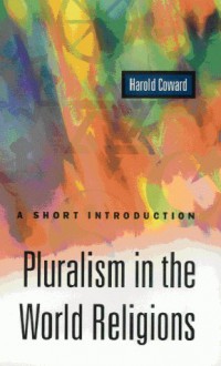 Pluralism in the World Religions: A Short Introduction - Harold Coward