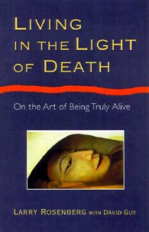 Living in the Light of Death - Larry Rosenberg, David Guy